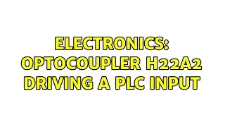 Electronics: optocoupler H22A2 driving a plc input