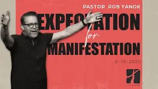 Expectation For Manifestation - Pastor Rob Yanok (Sermon Only)