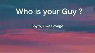 who is your guy- Spyro ft. Tiwa Savage | clear  (Lyrics)🎵