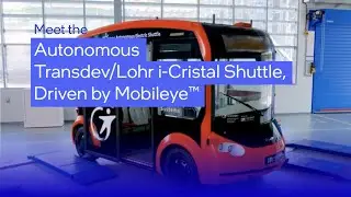 Close-Up Look: Transdev/Lohr i-Cristal Autonomous Shuttle, Driven by Mobileye&trade;