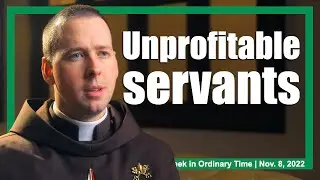 Just an unprofitable servant | Daily Gospel Meditation - Fr. Ryan | November 8, 2022