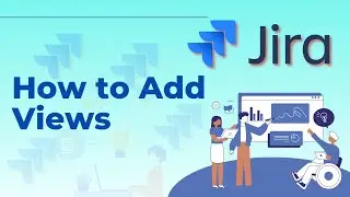 Как добавлять представления в Jira. | Краткое руководство 2025