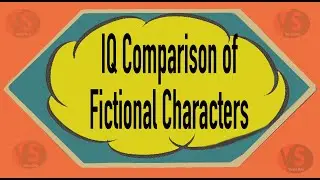 IQ Comparison of  Fictional Characters | Most Intelligence Fictional Characters Ranked by IQ