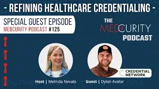 Refining Healthcare Credentialing with Dylan Avatar: AI & Real-World Insight | Medcurity Podcast 125