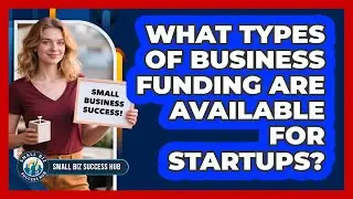 What types of business funding are available for startups?
