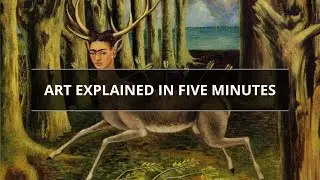 The Wounded Deer: Art Explained in Five Minutes