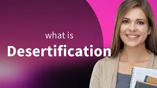 Desertification &bull; DESERTIFICATION meaning