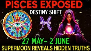 ♓ Pisces EXPOSED! Super moon Portal 🌕 Reveals Hidden Truths & Destiny Shift 💥 May 27&ndash;June 2, 2025