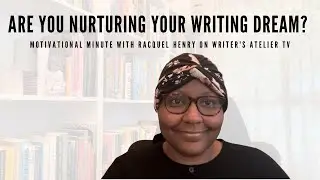 Motivational Minute #153: Are You Nurturing Your Writing Dream?