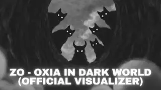 ZO - Oxia in Dark World  (Official Visualizer)