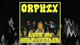 Orphix, Live on Self-Titled