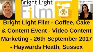 Bright Light Film Coffee, Cake & Content 26 Sep&rsquo;17 Event - Video Content Marketing with Sara Harding