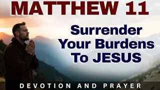 Come to Jesus and Find Rest for Your Weary Soul | Matthew 11:28&ndash;30 Prayer and Devotion