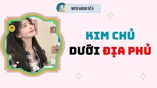 [ AUDIO FULL ] MITO AUDIO SỐ 9 | KIM CHỦ DƯỚI ĐỊA PHỦ