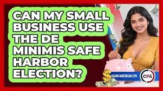 Can My Small Business Use The De Minimis Safe Harbor Election? - Asian American CPA