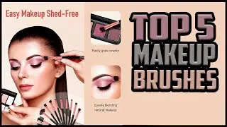 Top 5 Best Makeup Brushes in 2022 Reviews