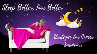 Sleep Better, Live Better: Strategies for Cancer Survivors