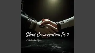 Silent Conversation, Pt. 2