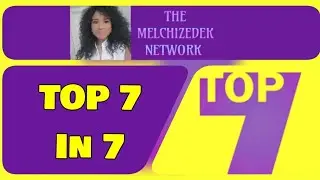 Melchizedek News TOP 7 IN 7 ~ May 20th