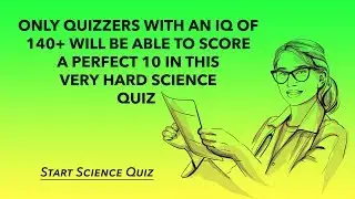 Hard Science Quiz -Tell us if you scored an impossible 10