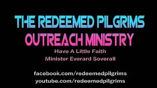 The Redeemed Pilgrims 》 Have A Little Faith + Everard Soverall 》Gospel Music 》 Track 1