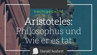 Aristoteles: Philosophus und wie er es tat [nach|gedacht 10]