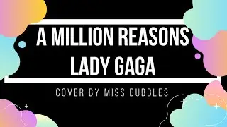 A Million Reasons - Lady Gaga || Cover by Miss Bubbles