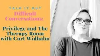 Privilege and The Therapy Room with Curt Widhalm!