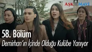 Demirhan'ın içinde olduğu kulübe yanıyor - Aşk ve Mavi 58. Bölüm