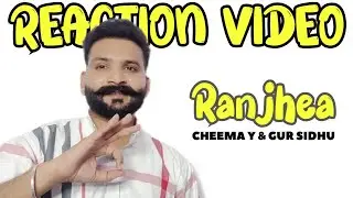 REACTION VIDEO : RANJHEA (OFFICE MUSIC AUDIO) CHEEMA Y & GUR SIDHU : @love_grewal 