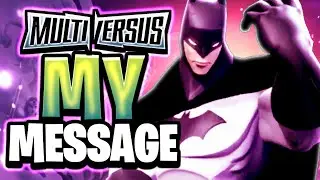 My MESSAGE To The MultiVersus Community..