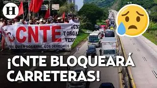 &iexcl;M&aacute;s paros y bloqueos carreteros! CNTE llama a paro nacional, estas son las vialidades afectadas