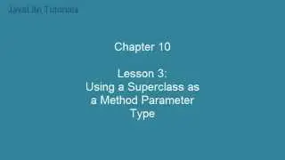 Chapter 10 (Lesson 3: Using a Superclass as a Method Parameter Type)