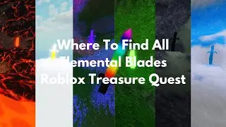 Where To Find All Elemental Blades in Roblox Treasure Quest |6 Hidden Swords|