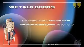 We Talk Books &ndash; &ldquo;The Empire Project: Rise and Fall of the British World System, 1830&ndash;1970&raquo;
