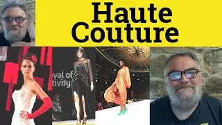🔵 Couture Meaning - Haute Couture Examples - Couture Definition - French in English - Haute Couture