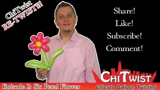 ChiTwist Re-Twist Episode 2: Flower Balloon Twisting Instructions