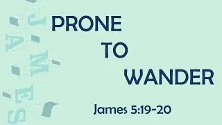 8.15.21 - James 5:19-20 