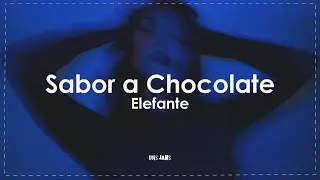 Elefante - Sabor a Chocolate (Letra / Lyrics)