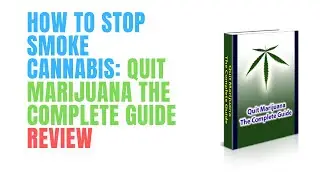 How to stop smoke cannabis: Quit Marijuana The Complete Guide Review
