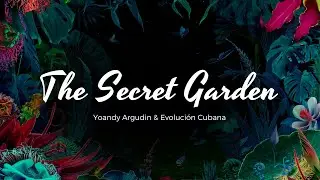 Yoandy Argudin & Evoluci&oacute;n Cubana - The Secret Garden (Video Oficial)
