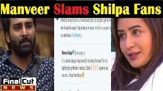 Manveer Gujjar Slams Shilpa Fans|| Manveer Angry With Shilpa|| Bigboss 11