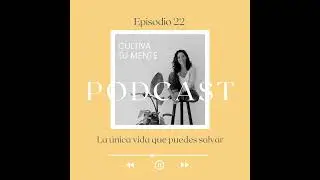 Ep 22. La única vida que puedes salvar
