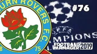 FOOTBALL MANAGER 2019 - BLACKBURN ROVERS - EPISODE 76 - MAKE ROVERS GREAT AGAIN