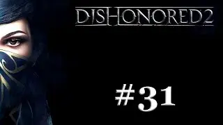 Dishonored 2 Ep#31 - Déjà vu