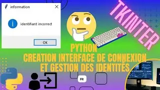 Comment créer une interface de connexion en python et gérer les identifiants (asmr voix off)
