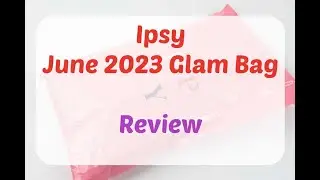 Ipsy Glam Bag July 2023 Unboxing/Review + Free Refreshments