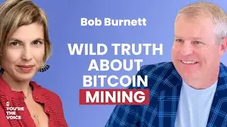 The Wild Truth About Bitcoin Mining - Bob Burnett | Ep. 92