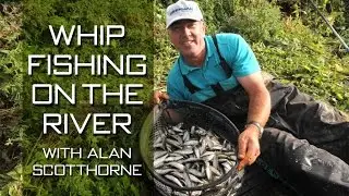 Whip Fishing On The River With Alan Scotthorne