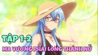 Chuyển Sinh Thành Ma Vương Vô Tình Phải Lòng Thánh Nữ | Tập 1-2 | Tóm Tắt Anime